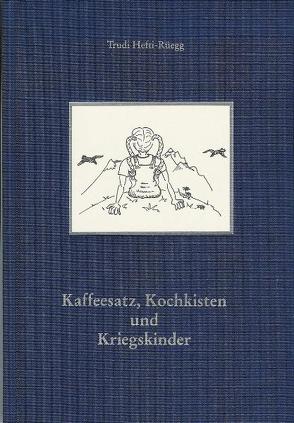 Kaffeesatz, Kochkisten und Kriegskinder von Bolliger,  Max, Hefti-Rüegg,  Trudi, Kühne,  Leo