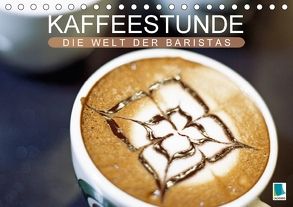 Kaffeestunde: Die Welt der Baristas (Tischkalender 2018 DIN A5 quer) von CALVENDO