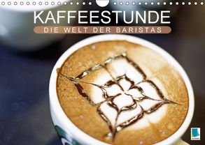 Kaffeestunde: Die Welt der Baristas (Wandkalender 2018 DIN A4 quer) von CALVENDO