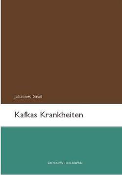 Kafkas Krankheiten von Gross,  Johannes