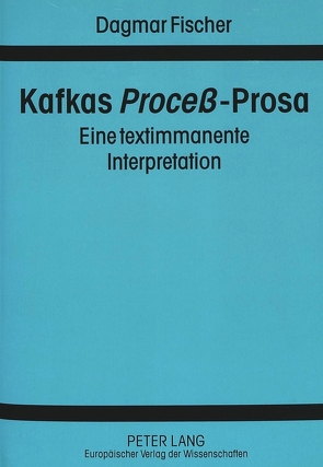 Kafkas «Proceß»-Prosa von Fischer,  Dagmar