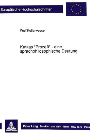 Kafkas «Prozeß» – eine sprachphilosophische Deutung von Kellerwessel,  Wulf