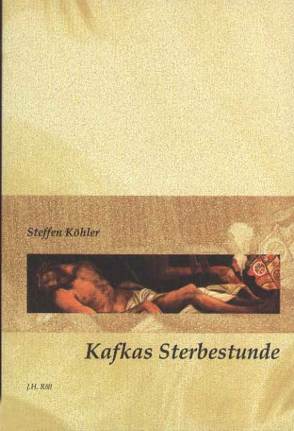 Kafkas Sterbestunde von Köhler,  Steffen