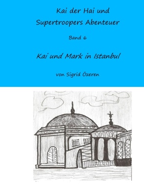 Kai der Hai und Supertroopers Abenteuer Band 6 von Özeren,  Sigrid