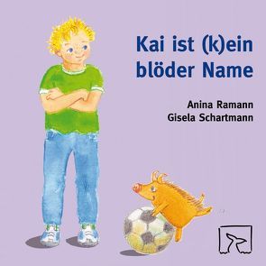 Kai ist (k)ein blöder Name von Ramann,  Anina, Schartmann,  Gisela