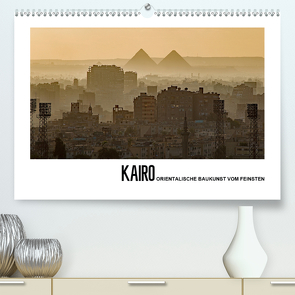 Kairo – Orientalische Baukunst vom Feinsten (Premium, hochwertiger DIN A2 Wandkalender 2021, Kunstdruck in Hochglanz) von Hallweger,  Christian