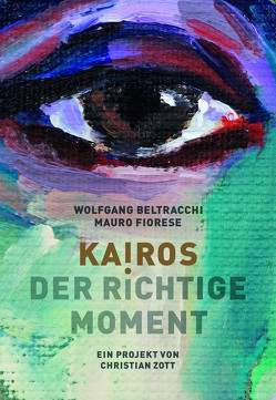 KAIROS. Der richtige Moment. Wolfgang Beltracchi und Mauro Fiorese von Kroiß,  Cornelia, Pawlitschko,  Andreas, Zott,  Christian