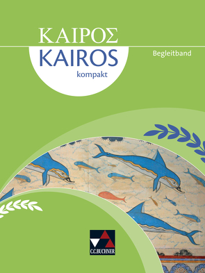 Kairós kompakt / Kairós kompakt Begleitband von Full,  Susanne, Heber,  Markus, Märkl,  Matthias, Müller,  Hubert, Sellmer,  Florian, Weileder,  Andreas