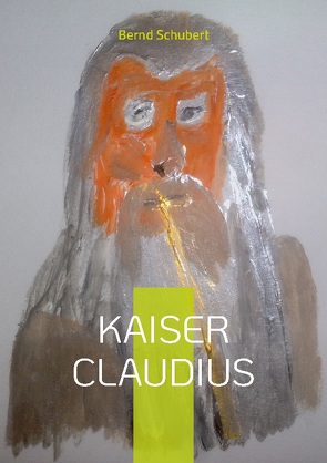 Kaiser Claudius von Schubert,  Bernd