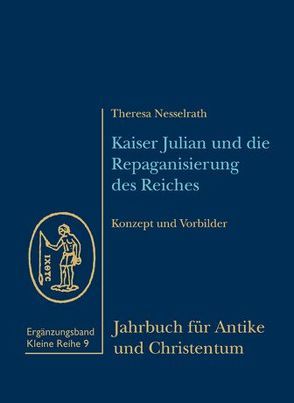 Kaiser Julian und die Repaganisierung des Reiches von Nesselrath,  Theresa