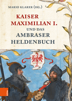 Kaiser Maximilian I. und das Ambraser Heldenbuch von Amann,  Klaus, Amerikastudien,  Institut für, Dallapiazza,  Michael, Domanski,  Kristina, Gärtner,  Kurt, Klarer,  Mario, Mueller,  Stephan, Müller,  Jan-Dirk, Noflatscher,  Heinz, Schiendorfer,  Max, Silver,  Larry, Tratter,  Aaron