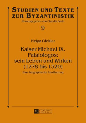 Kaiser Michael IX. Palaiologos: sein Leben und Wirken (1278 bis 1320) von Gickler,  Helga