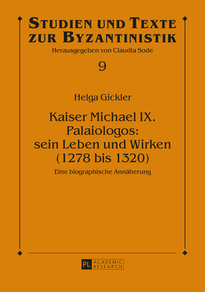 Kaiser Michael IX. Palaiologos: sein Leben und Wirken (1278 bis 1320) von Gickler,  Helga