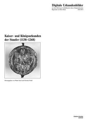 Kaiser- und Königsurkunden der Staufer (1138-1268) von Friedl,  Christian, Koch,  Walter