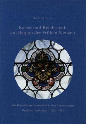 Kaiser und Reichsstadt am Beginn der Frühen Neuzeit von Beck,  Tobias, Stadt Regensburg,  Amt f. Archiv u. Denkmalpflege