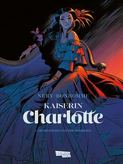 Kaiserin Charlotte 1: Die Prinzessin und der Erzherzog von Bonhomme,  Matthieu, Nury,  Fabien