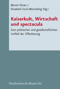 Kaiserkult, Wirtschaft und spectacula von Ameling,  Walter, Ebner,  Martin, Edelmann,  Babett, Esch-Wermeling,  Elisabeth, Herz,  Peter, Krinzinger,  Friedrich