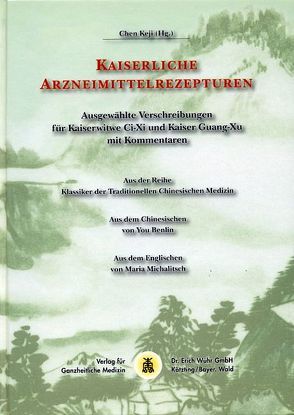 Kaiserliche Arzneimittelrezepturen von Chen,  Keji, Michalitsch,  Maria