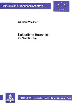 Kaiserliche Baupolitik in Nordafrika von Waldherr,  Gerhard