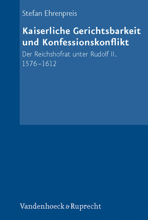 Kaiserliche Gerichtsbarkeit und Konfessionskonflikt von Ehrenpreis,  Stefan