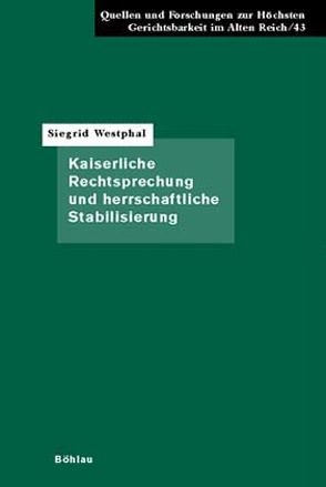 Kaiserliche Rechtsprechung und herrschaftliche Stabilisierung von Westphal,  Siegrid