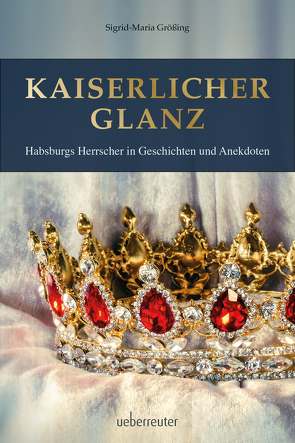 Kaiserlicher Glanz von Größing,  Sigrid-Maria