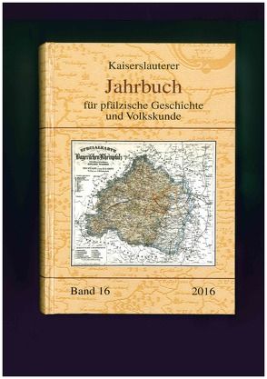 Kaiserslauterer Jahrbuch für pfälzische Geschichte und Volkskunde von Keddigkeit,  Jürgen, Schuttpelz,  Barbara