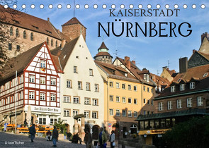 Kaiserstadt Nürnberg (Tischkalender 2023 DIN A5 quer) von boeTtchEr,  U