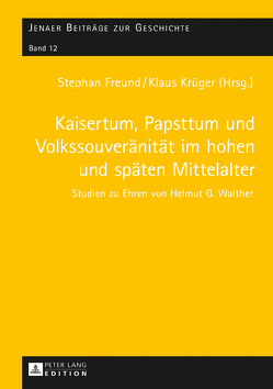 Kaisertum, Papsttum und Volkssouveränität im hohen und späten Mittelalter von Freund,  Stephan, Krueger,  Klaus