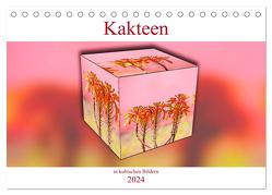 Kakteen in kubischen Bildern (Tischkalender 2024 DIN A5 quer), CALVENDO Monatskalender von Schwarze,  Nina