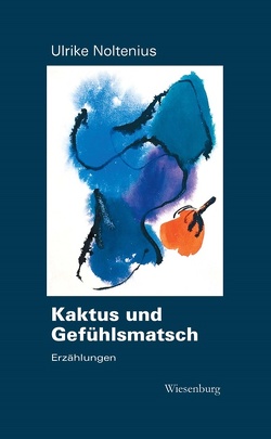 Kaktus und Gefühlsmatsch von Noltenius,  Ulrike