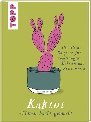 Kaktus zähmen leicht gemacht von Jones,  Tonwen