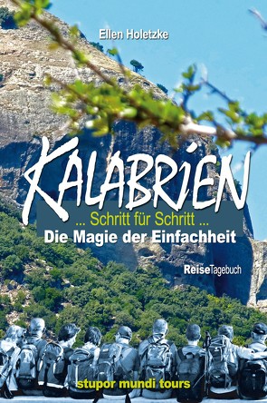 Kalabrien – Schritt für Schritt – Außergewöhnliches Tagebuch einer Wanderreise, das sich mit seinen zahlreichen Landesinformationen als unterhaltsamer Reiseführer offenbart. von Holetzke,  Ellen