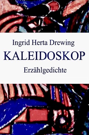 Kaleidoskop, Erzählgedichte von Drewing,  Ingrid Herta