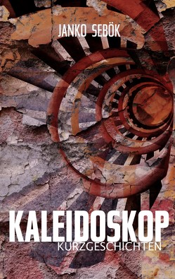 Kaleidoskop Kurzgeschichten von Sebök,  Janko