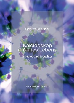 Kaleidoskop (m)eines Lebens von Meissel,  Brigitte