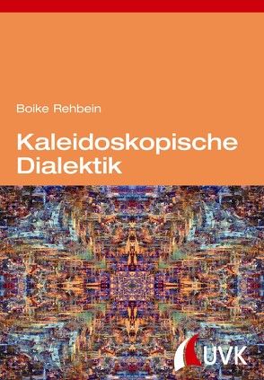 Kaleidoskopische Dialektik von Rehbein,  Boike