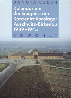 Kalendarium der Ereignisse im Konzentrationslager Auschwitz-Birkenau 1939 – 1945 von August,  Jochen, Czech,  Danuta, Kozlowska,  Nina, Laqueur,  Walter, Lent,  Silke, Parcer,  Jan