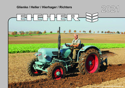 Kalender 2021 Eicher-Schlepper im Einsatz von Glienke,  Heller,  Hierhager,  Richters