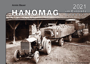 Kalender 2021 – Hanomag im Einsatz Classic von Bauer,  Armin