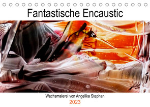 Kalender / Fantastische Encaustic (Tischkalender 2023 DIN A5 quer) von Stephan,  Angelika