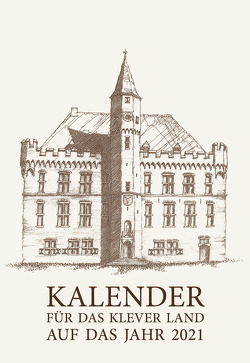 Kalender für das Klever Land 2021 von Diedenhofen,  Wilhelm, Koepp,  Hans-Joachim, Krause,  Julian, Mühlenhoff,  Barbara, Schnütgen,  Wiltrud, Thissen,  Bert