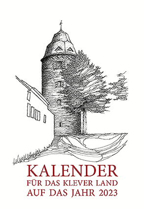 Kalender für das Klever Land 2023 von Diedenhofen,  Wilhelm, Koepp,  Hans-Joachim, Krause,  Julian, Mühlenhoff,  Barbara, Schnütgen,  Wiltrud, Thissen,  Bert