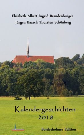 Kalendergeschichten 2018 von Albert,  Elisabeth, Baasch,  Jürgen, Brandenburger,  Ingrid, Schönberg,  Thorsten