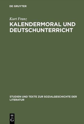 Kalendermoral und Deutschunterricht von Franz,  Kurt