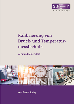 Kalibrierung von Druck- und Temperaturmesstechnik von Suchy,  Frank