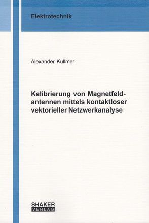 Kalibrierung von Magnetfeldantennen mittels kontaktloser vektorieller Netzwerkanalyse von Küllmer,  Alexander