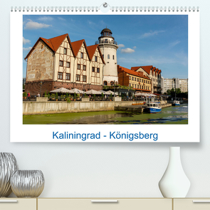 Kaliningrad – Königsberg (Premium, hochwertiger DIN A2 Wandkalender 2023, Kunstdruck in Hochglanz) von Kulisch,  Christiane