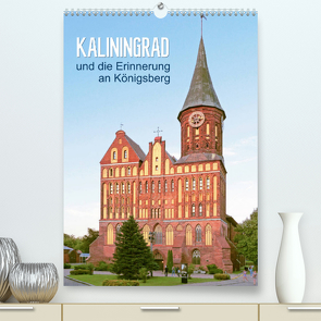 Kaliningrad und seine Erinnerung an Königsberg (Premium, hochwertiger DIN A2 Wandkalender 2023, Kunstdruck in Hochglanz) von Vieser,  Susanne