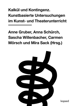 Kalkül und Kontingenz von Gruber,  Anne, Mörsch,  Carmen, Sack,  Mira, Schürch,  Anna, Willenbacher,  Sascha